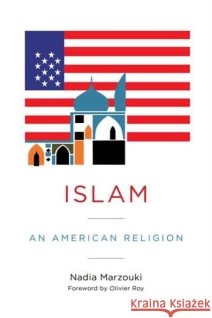 Islam: An American Religion Marzouki, Nadia 9780231176804