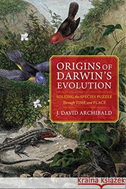 Origins of Darwin's Evolution: Solving the Species Puzzle Through Time and Place J. David Archibald 9780231176859 Columbia University Press