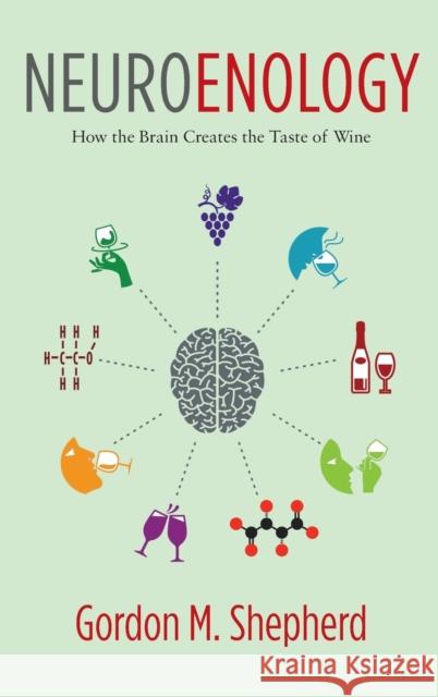 Neuroenology: How the Brain Creates the Taste of Wine Shepherd, Gordon 9780231177009