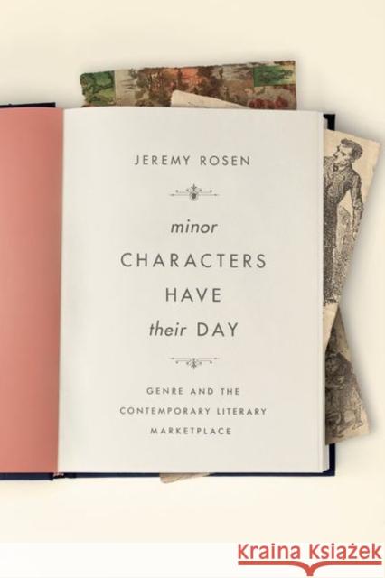 Minor Characters Have Their Day: Genre and the Contemporary Literary Marketplace Jeremy Rosen 9780231177443 Columbia University Press