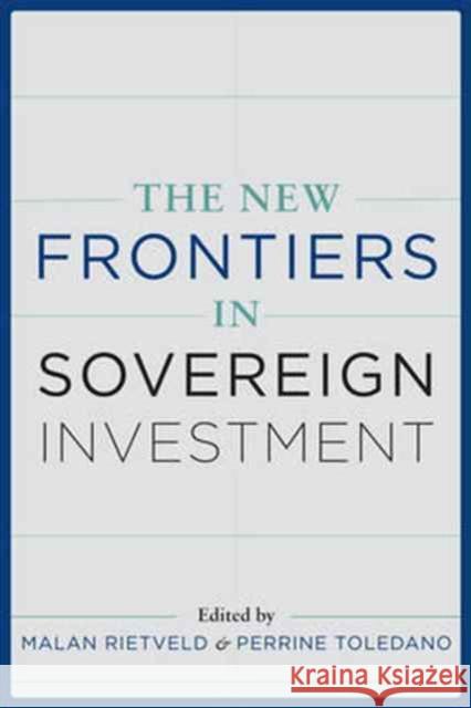 The New Frontiers of Sovereign Investment Rietveld, Malan; Toledano, Perrine 9780231177504 John Wiley & Sons