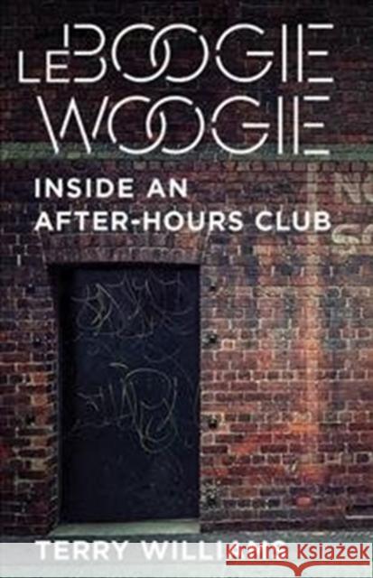 Le Boogie Woogie: Inside an After-Hours Club Terry Williams 9780231177887