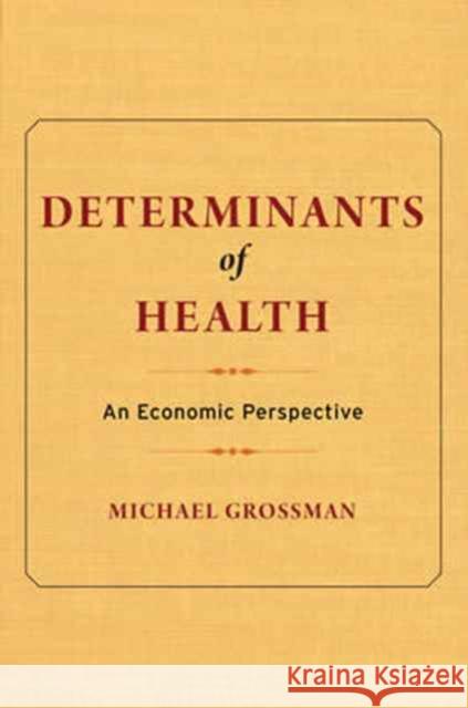 Determinants of Health: An Economic Perspective Grossman, Michael 9780231178129