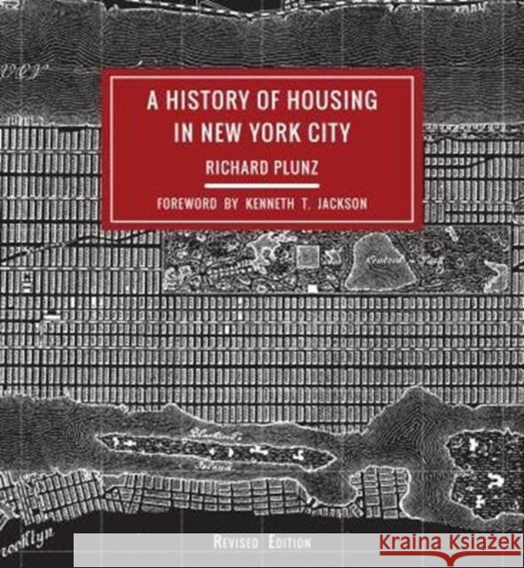 A History of Housing in New York City Richard Plunz Kenneth T. Jackson 9780231178341