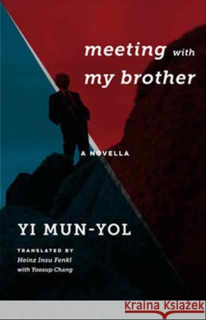 Meeting with My Brother: A Novella Yi, Mun–yol; Fenkl, Heinz I. 9780231178648