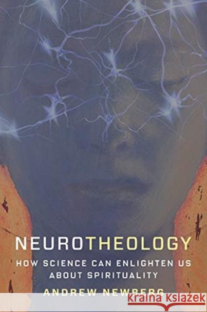Neurotheology: How Science Can Enlighten Us about Spirituality Andrew Newberg 9780231179058 Columbia University Press