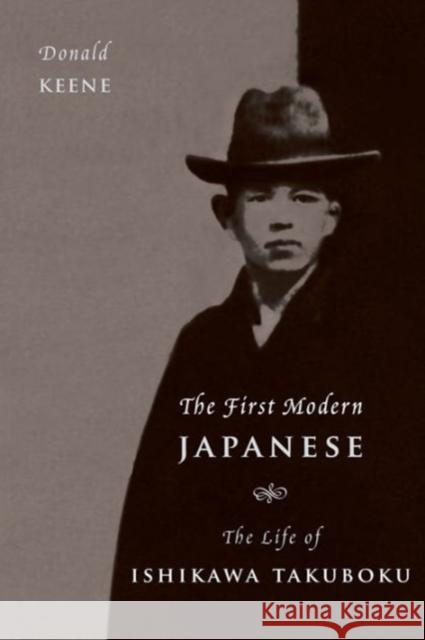 The First Modern Japanese: The Life of Ishikawa Takuboku Donald Keene 9780231179720