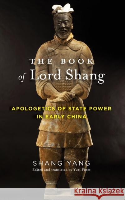 The Book of Lord Shang: Apologetics of State Power in Early China Shang, Yang; Pines, Yuri 9780231179881