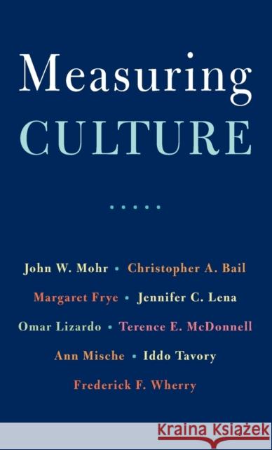 Measuring Culture John W. Mohr Christopher A. Bail Margaret Frye 9780231180283 Columbia University Press