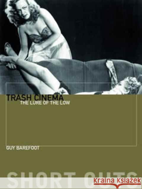 Trash Cinema: The Lure of the Low Barefoot, Guy 9780231180375