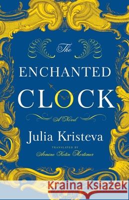 The Enchanted Clock Kristeva, Julia 9780231180467