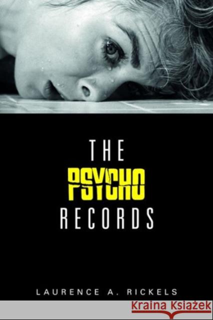 The Psycho Records Laurence A. Rickels 9780231181129 Wallflower Press