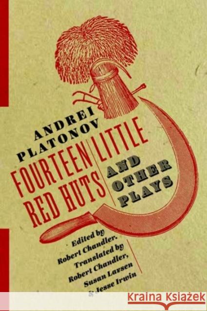 Fourteen Little Red Huts and Other Plays Andrei Platonov Robert Chandler Susan Larsen 9780231181280 Columbia University Press