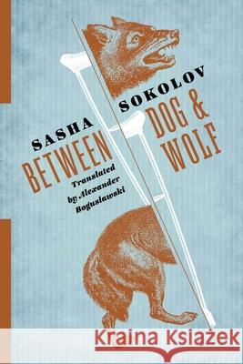 Between Dog and Wolf Sasha Sokolov Alexander Boguslawski 9780231181464 Columbia University Press