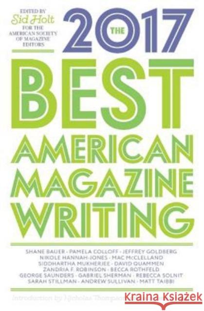 The Best American Magazine Writing 2017 Sid Holt The American Society of Magazine Editors 9780231181594 Columbia University Press