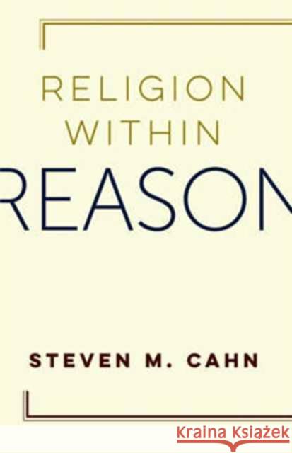 Religion Within Reason Cahn, Steven M. 9780231181600