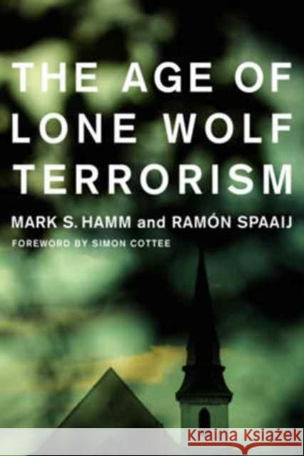 The Age of Lone Wolf Terrorism Hamm, Mark 9780231181747