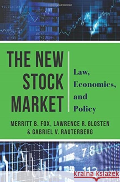 The New Stock Market: Law, Economics, and Policy Merritt B. Fox Lawrence Glosten Gabriel Rauterberg 9780231181969