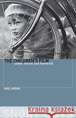 The Children's Film: Genre, Nation, and Narrative Brown, Noel 9780231182690