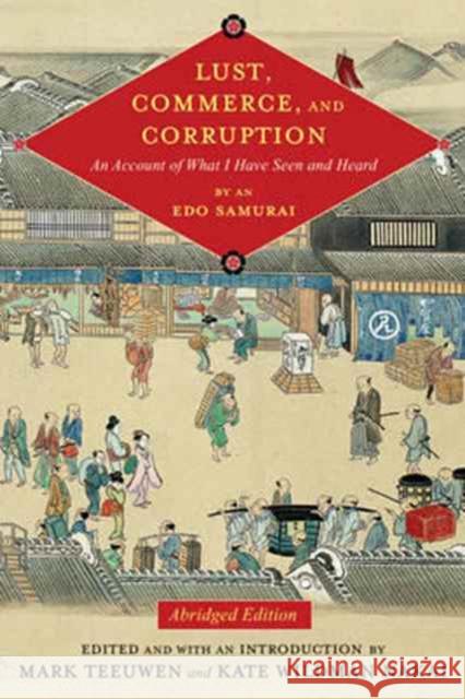 Lust, Commerce, and Corruption: An Account of What I Have Seen and Heard, by an EDO Samurai, Abridged Edition Teeuwen, Mark 9780231182768