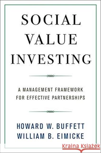 Social Value Investing: A Management Framework for Effective Partnerships Buffett, Howard W. 9780231182904 Columbia University Press