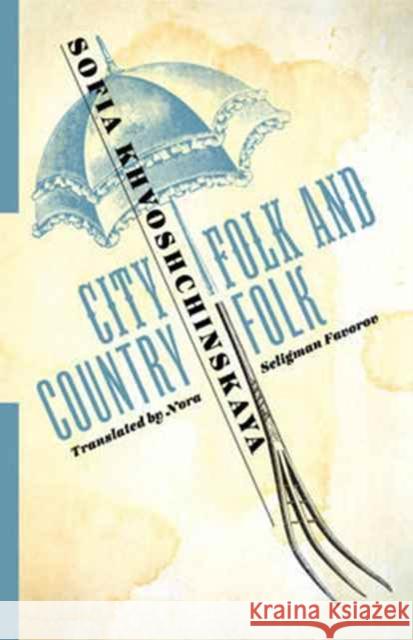 City Folk and Country Folk Khvoshchinskaya, Sofia; Favorov, Nora Seligman 9780231183024