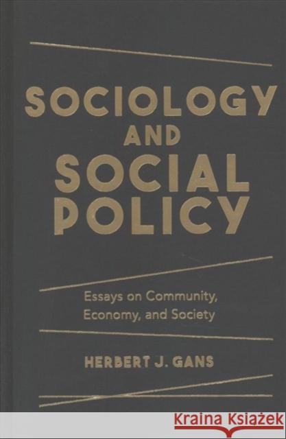 Sociology and Social Policy: Essays on Community, Economy, and Society Herbert J. Gans 9780231183048 Columbia University Press