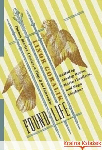 Found Life: Poems, Stories, Comics, a Play, and an Interview Linor Goralik Ainsley Morse Maria Vassileva 9780231183505 Columbia University Press