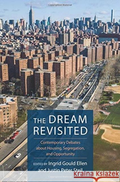 The Dream Revisited: Contemporary Debates about Housing, Segregation, and Opportunity Ingrid Ellen Justin Steil 9780231183628 Columbia University Press