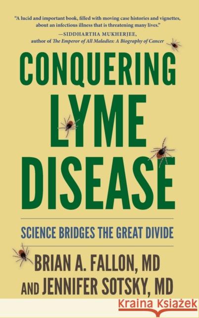 Conquering Lyme Disease: Science Bridges the Great Divide Fallon, Brian A. 9780231183840 Columbia University Press
