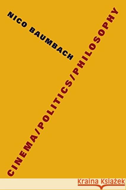Cinema/Politics/Philosophy Nico Baumbach 9780231184229 Columbia University Press