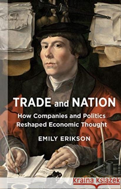 Trade and Nation: How Companies and Politics Reshaped Economic Thought  9780231184342 Columbia University Press