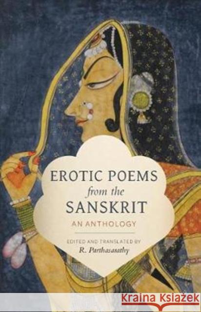 Erotic Poems from the Sanskrit: An Anthology R. Parthasarathy 9780231184397 Columbia University Press