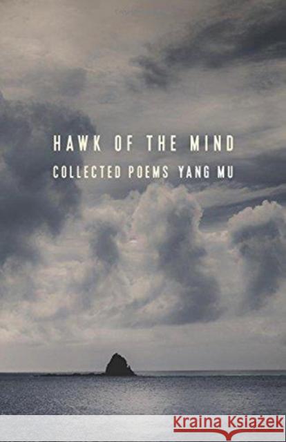 Hawk of the Mind: Collected Poems Yang Mu Michelle Yeh 9780231184694 Columbia University Press