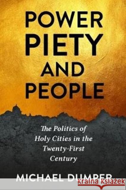 Power, Piety, and People: The Politics of Holy Cities in the Twenty-First Century Michael Dumper 9780231184779