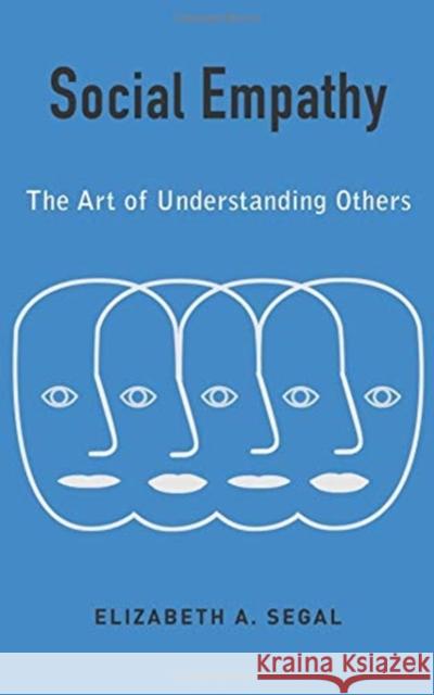 Social Empathy: The Art of Understanding Others Elizabeth A. Segal 9780231184809