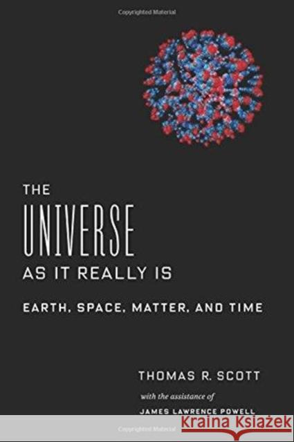 The Universe as It Really Is: Earth, Space, Matter, and Time Scott, Thomas R. 9780231184946 Columbia University Press