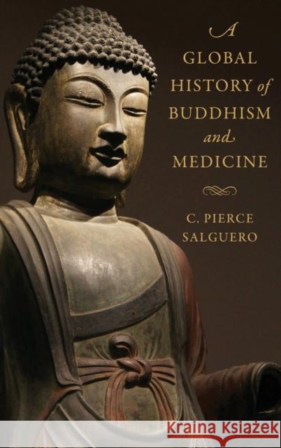 A Global History of Buddhism and Medicine C. Pierce Salguero 9780231185264 Columbia University Press