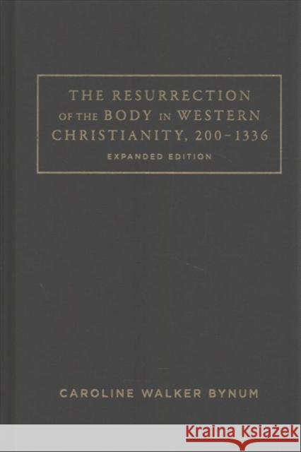 The Resurrection of the Body in Western Christianity, 200-1336 Caroline Walker Bynum 9780231185288