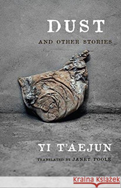 Dust and Other Stories T'Aejun Yi Janet Poole 9780231185806 Columbia University Press