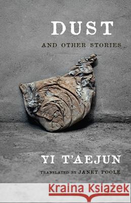 Dust and Other Stories T'Aejun Yi Janet Poole 9780231185813 Columbia University Press