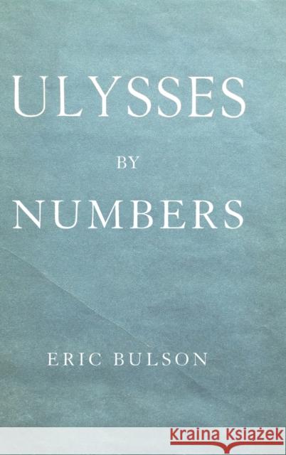 Ulysses by Numbers Eric Jon Bulson 9780231186049 Columbia University Press