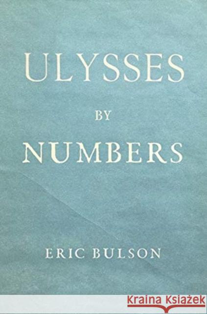 Ulysses by Numbers Eric Jon Bulson 9780231186056 Columbia University Press