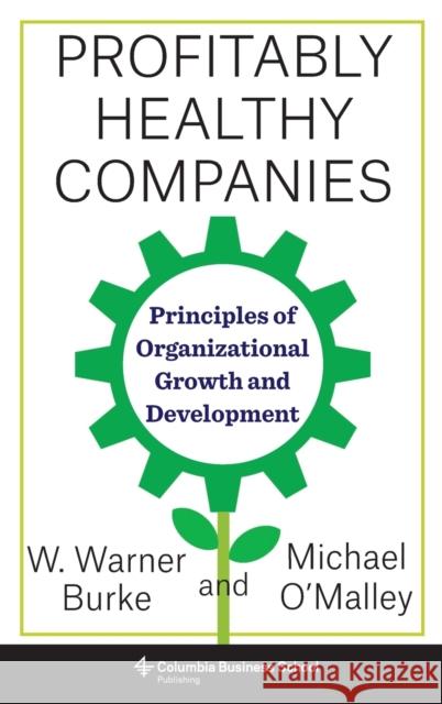 Profitably Healthy Companies: Principles of Organizational Growth and Development O'Malley, Michael 9780231186902 Columbia University Press