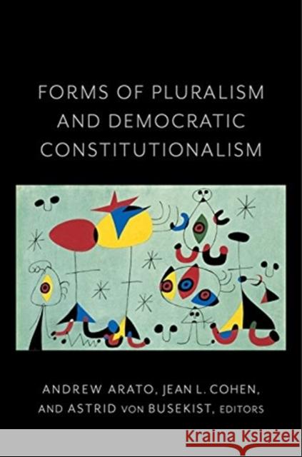 Forms of Pluralism and Democratic Constitutionalism Jean Cohen Andrew Arato Astrid Vo 9780231187022 Columbia University Press