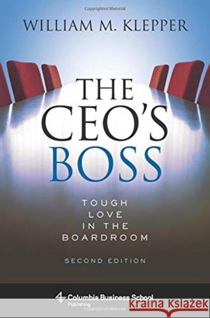 The Ceo's Boss: Tough Love in the Boardroom Klepper, William 9780231187503 Columbia University Press