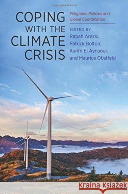 Coping with the Climate Crisis: Mitigation Policies and Global Coordination Rabah Arezki Patrick Bolton Karim E 9780231187565 Columbia University Press