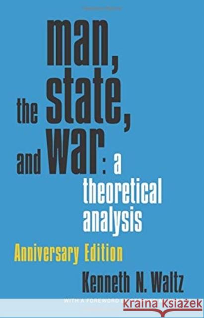 Man, the State, and War: A Theoretical Analysis Kenneth N. Waltz 9780231188043