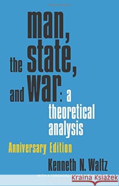 Man, the State, and War: A Theoretical Analysis Waltz, Kenneth 9780231188050