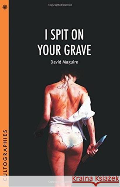 I Spit on Your Grave David Maguire 9780231188753 Wallflower Press